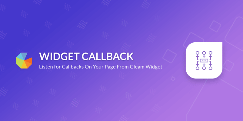 Widget callback Listen for callbacks on your page from Gleam widget