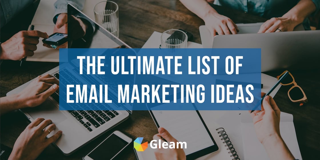 50+ Email Marketing Ideas For Driving Action & Engaging Leads